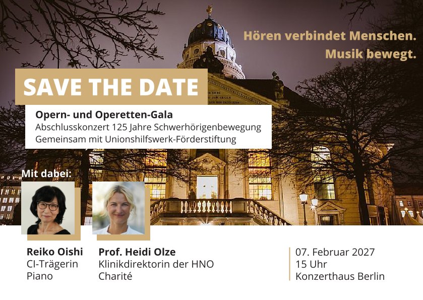 Im Vordergrund steht ein gelber Kasten mit dem Schriftzug 'SAVE THE DATE'. Darunter befindet sich eine Information zum Abschlusskonzert zum 125-jährigen Jubiläum der Schwerhörigenbewegung, gemeinsam mit der Stiftung Unionhilfswerk Berlin. Oben rechts ist der Slogan 'Hören verbindet Menschen. Musik bewegt.' zu lesen. Im unteren Bereich sind zwei Porträtfotos von Frauen abgebildet, jeweils mit Namen und Funktion: Reiko Oishi, CI-Trägerin und Pianistin, sowie Prof. Heidi Olze, Klinikdirektorin der HNO Charité. Rechts daneben stehen das Datum '07. Februar 2027', die Uhrzeit '15 Uhr' und der Veranstaltungsort 'Konzerthaus Berlin'. Im Hintergrund ist das Konzerthaus Berlin mit Kuppel und klassizistischer Architektur zu sehen.