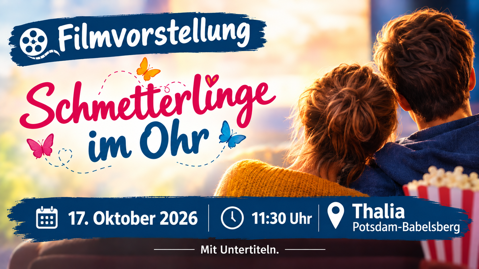 Zwei Personen sitzen nebeneinander auf einer Couch und blicken auf eine Leinwand. Auf der Leinwand steht in großer, bunter Schrift 'Schmetterlinge im Bauch', begleitet von mehreren gezeichneten Schmetterlingen. Links oben befindet sich ein Symbol mit einer Filmrolle und der Schriftzug 'Filmvorstellung'. Unten sind Datum, Uhrzeit und Veranstaltungsort in einer blauen Leiste aufgeführt: '17. Oktober 2026', '11:30 Uhr', 'Thalia Potsdam-Babelsberg'. Rechts unten steht 'Mit Untertiteln'. Im Vordergrund ist eine Schale mit Popcorn zu sehen.