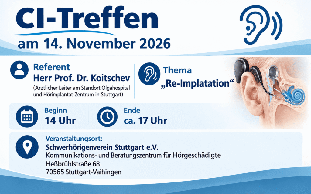 Veranstaltungsort: Schwerhörigenverein Stuttgart e.V. Kommunikations- und Beratungszentrum für Hörgeschädigte Heßbrühlstraße 68 70565 Stuttgart-Vaihingen.